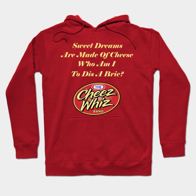 Sweet Dreams Are Made Of Cheese Hoodie by Cheez Whiz Band